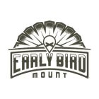 EARLY BIRD MOUNT