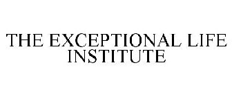 THE EXCEPTIONAL LIFE INSTITUTE