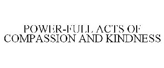 POWER-FULL ACTS OF COMPASSION AND KINDNESS