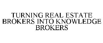 TURNING REAL ESTATE BROKERS INTO KNOWLEDGE BROKERS