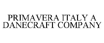 PRIMAVERA ITALY A DANECRAFT COMPANY