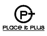 P+ PLACE IT PLUS