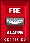 FIRE ALARMS CERTIFIED PULL DOWN