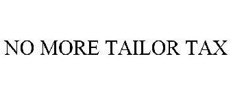 NO MORE TAILOR TAX