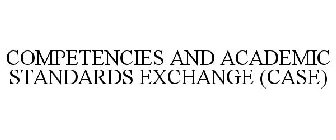 COMPETENCIES AND ACADEMIC STANDARDS EXCHANGE (CASE)