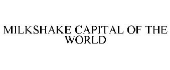 MILKSHAKE CAPITAL OF THE WORLD