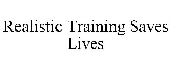 REALISTIC TRAINING SAVES LIVES