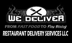 WE DELIVER FROM FAST FOOD TO FINE DINING RESTAURANT DELIVERY SERVICES LLC
