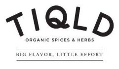 TIQLD ORGANIC SPICES AND HERBS BIG FLAVOR, LITTLE EFFORT