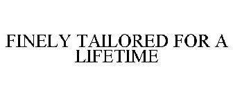 FINELY TAILORED FOR A LIFETIME