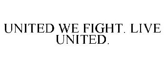 UNITED WE FIGHT. LIVE UNITED.