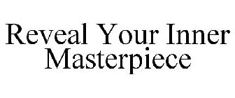 REVEAL YOUR INNER MASTERPIECE