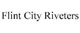 FLINT CITY RIVETERS