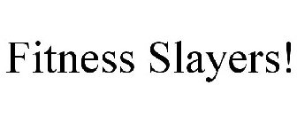 FITNESS SLAYERS!