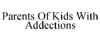 PARENTS OF KIDS WITH ADDECTIONS