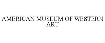 AMERICAN MUSEUM OF WESTERN ART