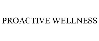 PROACTIVE WELLNESS