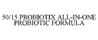 50/15 PROBIOTIX ALL-IN-ONE PROBIOTIC FORMULA