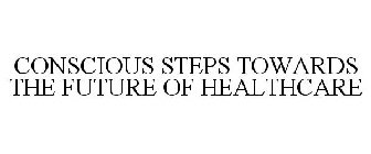 CONSCIOUS STEPS TOWARDS THE FUTURE OF HEALTHCARE