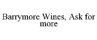 BARRYMORE WINES, ASK FOR MORE