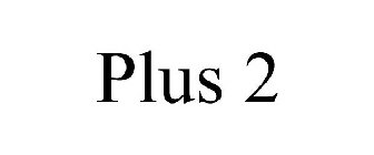 PLUS 2