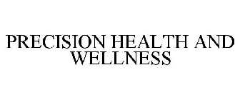 PRECISION HEALTH AND WELLNESS