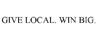 GIVE LOCAL. WIN BIG.