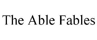 THE ABLE FABLES