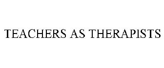 TEACHERS AS THERAPISTS