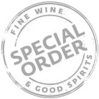 FINE WINE & GOOD SPIRITS SPECIAL ORDER