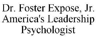 DR. FOSTER EXPOSE, JR. AMERICA'S LEADERSHIP PSYCHOLOGIST