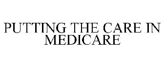 PUTTING THE CARE IN MEDICARE