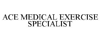 ACE MEDICAL EXERCISE SPECIALIST