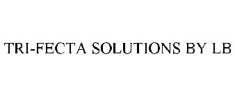 TRI-FECTA SOLUTIONS BY LB