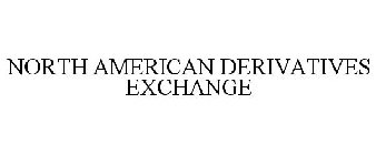 NORTH AMERICAN DERIVATIVES EXCHANGE