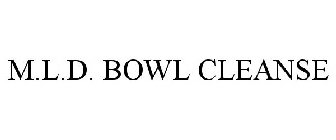 M.L.D. BOWL CLEANSE