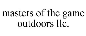 MASTERS OF THE GAME OUTDOORS LLC.