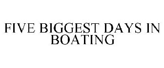 FIVE BIGGEST DAYS IN BOATING