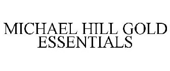 MICHAEL HILL GOLD ESSENTIALS
