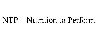 NTP-NUTRITION TO PERFORM