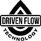 DRIVEN FLOW TECHNOLOGY