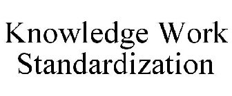 KNOWLEDGE WORK STANDARDIZATION