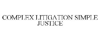 COMPLEX LITIGATION SIMPLE JUSTICE