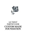 LE TEINT PARTICULIER CUSTOM MADE FOUNDATION