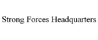 STRONG FORCES HEADQUARTERS