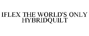 IFLEX THE WORLD'S ONLY HYBRIDQUILT