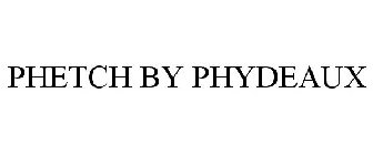 PHETCH BY PHYDEAUX