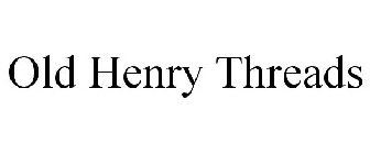 OLD HENRY THREADS