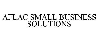 AFLAC SMALL BUSINESS SOLUTIONS