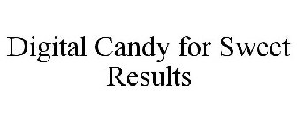 DIGITAL CANDY FOR SWEET RESULTS